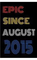 Epic Since August 2015 Notebook Birthday Gift For Women/Men/Boss/Coworkers/Colleagues/Students/Friends.