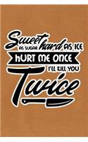 Sweet As Sugar Hard As Ice Hurt Me Once I'll Kill You Twice: Kraft Paper Print Sassy Mom Journal / Snarky Notebook