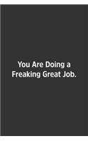 You Are Doing a Freaking Great Job.: Lined Notebook / Journal / Diary / Calendar / Planner / Sketchbook / Gift, 108 blank Pages, 6x9, Matte Finish