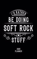 I'd Rather Be Doing Soft Rock Stuff 2020 Planner: Soft Rock Fan 2020 Planner, Funny Design, 2020 Planner for Soft Rock Lover, Christmas Gift for Soft Rock Lover