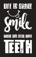 Life Is Short Smile While You Still Have Teeth: Blank Lined And Dot Grid Paper Notebook for Writing /110 pages /6"x9"