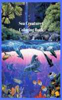 Sea Creatures Coloring Book: For Adults - teens with Sea and Underwater Marine Life Featuring Amazing Coral Reefs, Dolphins, Tropical Fish and Beautiful Landscapes.