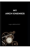 My Arch Enemies: Revenge is a dish best served cold...