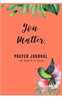 You Matter.: Prayer Journal for Women of Color, 6x9 with 119 Lined College Rule Pages For Girls