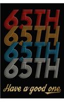 65th Have A Good One: 65th Birthday Journal / Notebook / Diary / Appreciation Gift / Anniversary / Unique Card Alternative / 65 Year Old Birthday Gift