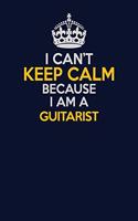 I Can't Keep Calm Because I Am A Guitarist