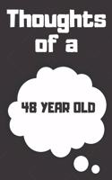 Thoughts of a 48 Year Old: 48 Year Old Birthday Gift Journal / Notebook / Diary / Unique Greeting Card Alternative