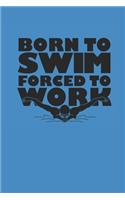 Born to Swim Forced to Work