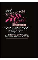 My Broom Broke Now I Teach English Literature