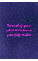 The secret of your future is hidden in your daily routine