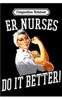 Composition Notebook: ER Nurses Do It Better - Nurse Christmas s Journal/Notebook Blank Lined Ruled 6x9 100 Pages
