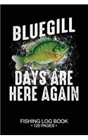 Bluegill Days Are Here Again Fishing Log Book 120 Pages