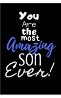 You are the most Amazing Son ever!: For the Truly Amazing Son in your life.Joke/Gag/Fun gift for all Seasons.Notebook/Journal to write in.Creative writing, creative listings, schedulin