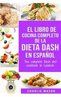 El libro de cocina completo de la dieta Dash en español / The complete Dash diet cookbook in Spanish