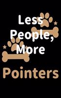 Less People, More Pointers: Journal (Diary, Notebook) Funny Dog Owners Gift for Pointer Lovers