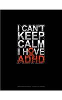I Can't Keep Calm I Have Adhd: Graph Paper Notebook - 0.25 Inch (1/4") Squares(150 Graph Paper Notebook - 0.25 Inch (1/4") Squares)