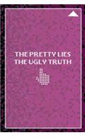 The Pretty Lies The Ugly Truth