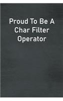 Proud To Be A Char Filter Operator