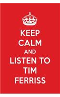 Keep Calm and Listen to Tim Ferriss: Tim Ferriss Designer Notebook
