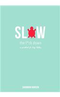 Slow the F*ck Down