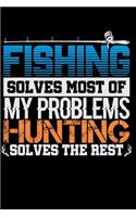 Fishing Solves Most of My Problems Hunting Solves the Rest