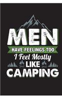 Men Have Feelings Too I Feel Mostly Like Camping: Funny Camp Journal For Men Blank Lined Notebook