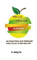 Hello New Me in 90 Days: A Daily Food and Exercise Journal to Help You Become the Best You in 90 Days or 13 Weeks Meal and Activity Tracker