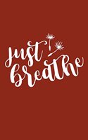 Just Breathe: Inspirational Quote - Cute 120 Page 6" X 9" Wide Ruled Notebook, Journal