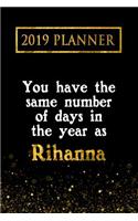 2019 Planner: You Have the Same Number of Days in the Year as Rihanna: Rihanna 2019 Planner