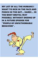 My List of All the Humans I Want to Kick in the Face and Punch in the Gut. Hard.