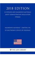 Hazardous Materials - Limiting Use of Electronics Devices by Highway (US Pipeline and Hazardous Materials Safety Administration Regulation) (PHMSA) (2018 Edition)