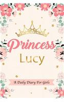 Princess Lucy a Daily Diary for Girls: Personalized Writing Journal / Notebook for Girls Princess Crown Name Gift