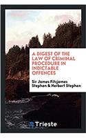 Digest of the Law of Criminal Procedure in Indictable Offences