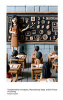 Blockchain Technology in Educational Methods: Transformative Innovations, Revolutionary Ideas, and the Future of Learning