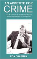 Appetite For Crime - The Memoirs of Former Detective Superintendent Ron Chapman