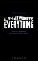 All We Ever Wanted Was Everything