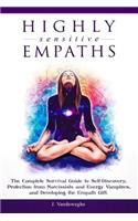 Highly Sensitive Empaths: The Complete Survival Guide to Self-Discovery, Protection from Narcissists and Energy Vampires, and Developing the Empath Gift