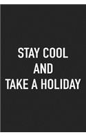 Stay Cool and Take a Holiday: A 6x9 Inch Matte Softcover Journal Notebook with 120 Blank Lined Pages and an Uplifting Positive Cover Slogan