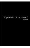 If You Fall, I'll Be There -Ground: Blank Lined Journal