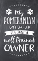 My Pomeranian Isn't Spoiled I'm Just a Well Trained Owner: Pomeranian Dog Composition Lined Notebook Journal