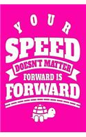 Your Speed Doesn't Matter Forward Is Forward: Beautiful and Versatile Journal with an Uplifting Quote.