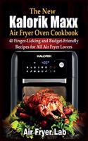 The New Kalorik Maxx Air Fryer Oven Cookbook