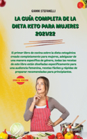 La Guía Completa de la Dieta Keto Para Mujeres 2021/22: El primer libro de cocina sobre la dieta cetogénica creado completamente para mujeres, adelgazar de una manera específica de género, todas las recet