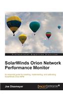 Solarwinds Orion Network Performance Monitor: An Essential Guide to Installing, Implementing, and Calibrating Solarwinds Orion Npm
