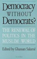 Democracy Without Democrats?: The Renewal of Politics in the Muslim World