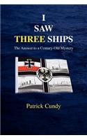 I Saw Three Ships - The Answer to a Century-Old Mystery (Titanic's Greatest Victim)