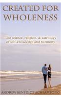 Created for Wholeness: The Science, Religion, and Astrology of Self-Knowledge and Harmony