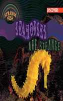 Seahorses Are Strange: (Strange Fish)