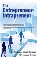 Entrepreneur - Intrapreneur: A Handbook for the Internal Entrepreneur to Start, Scale and Succeed in a new business opportunity.