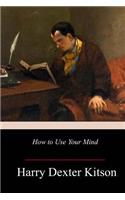 How to Use Your Mind